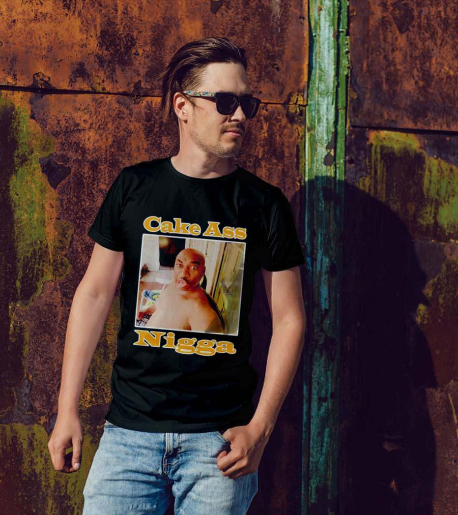 Cake Ass Nigga T-Shirt