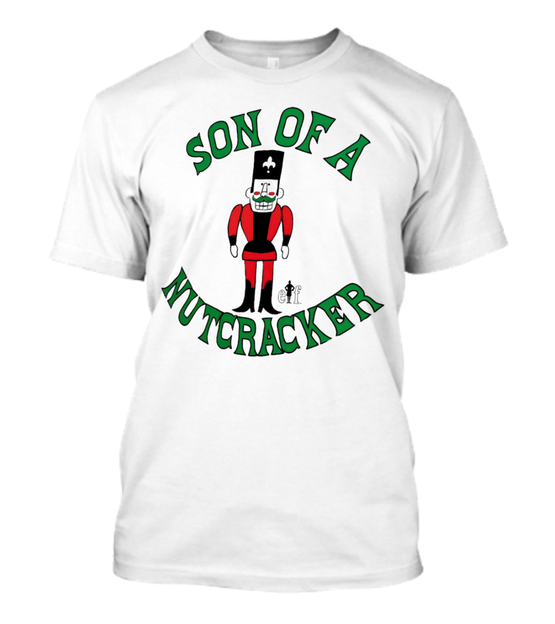 Son Of A Nutcracker Christmas Elf Nutcracker T-Shirt
