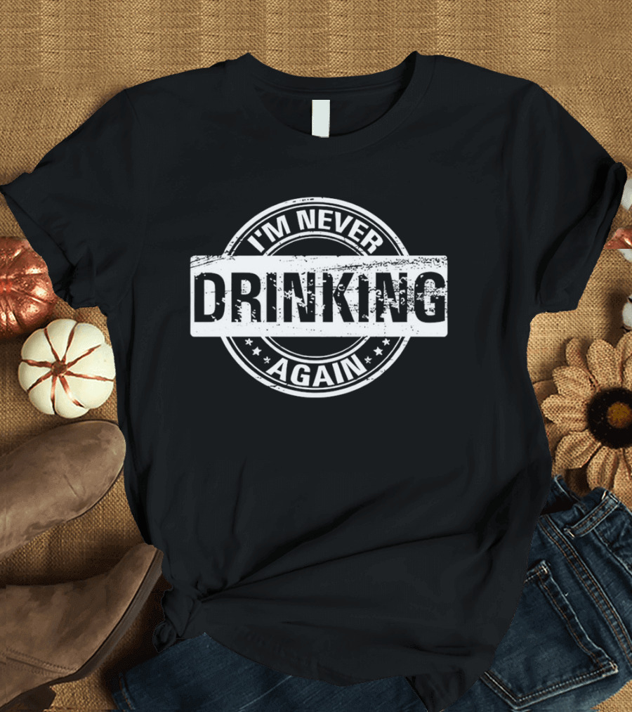 I'm Never Drinking Again Retro Stamp T-Shirt