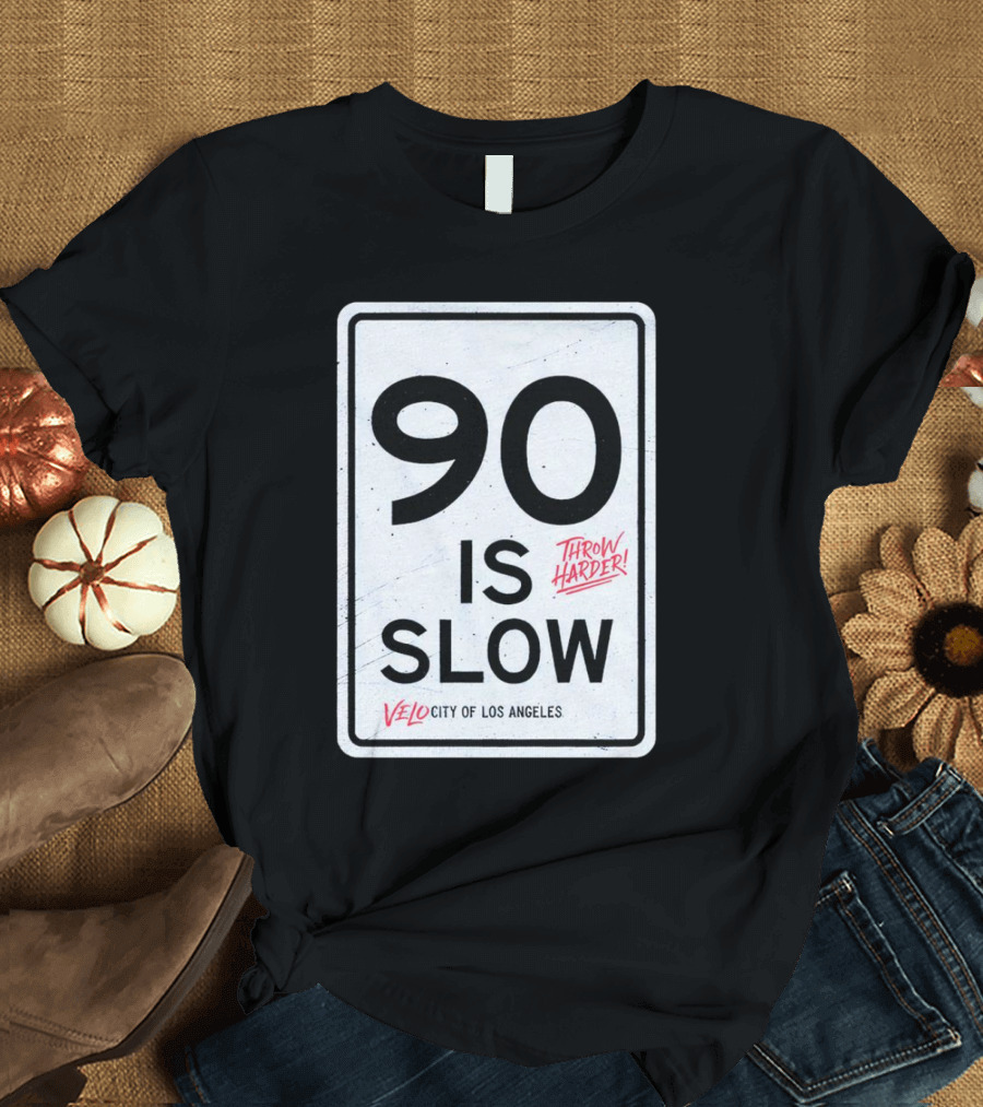 Throw Harder 90 Is Slow Velo City Of Los Angeles T-Shirt