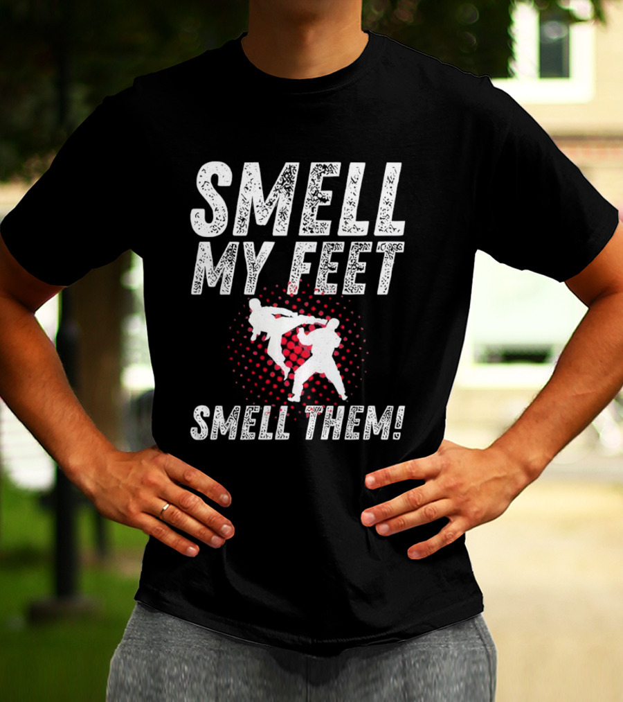 SMELL MY FEET SMELL THEM Karate Kick T-Shirt