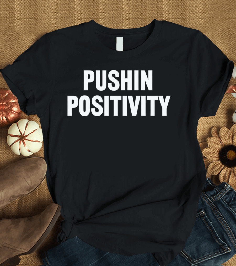 PUSHIN POSITIVITY T-Shirt