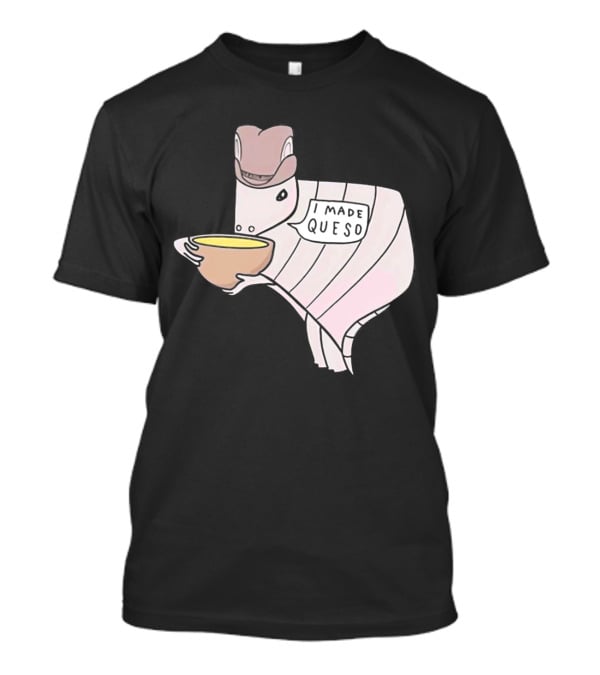 I Made Queso Armadillo With Cowboy Hat Holding Bowl T-Shirt