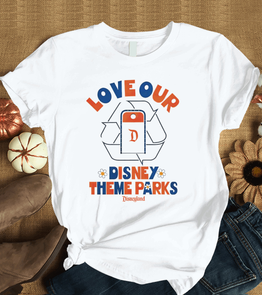 LOVE OUR DISNEY THEME PARKS DISNEYLAND T-Shirt