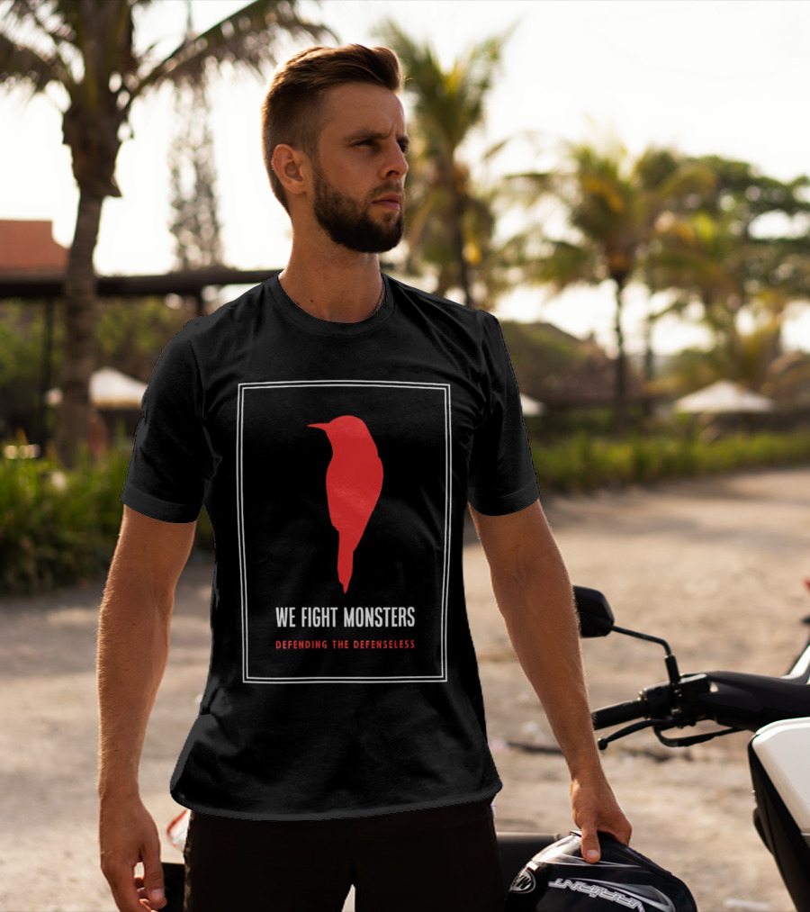 We Fight Monsters Defending The Defenseless Red Bird T-Shirt