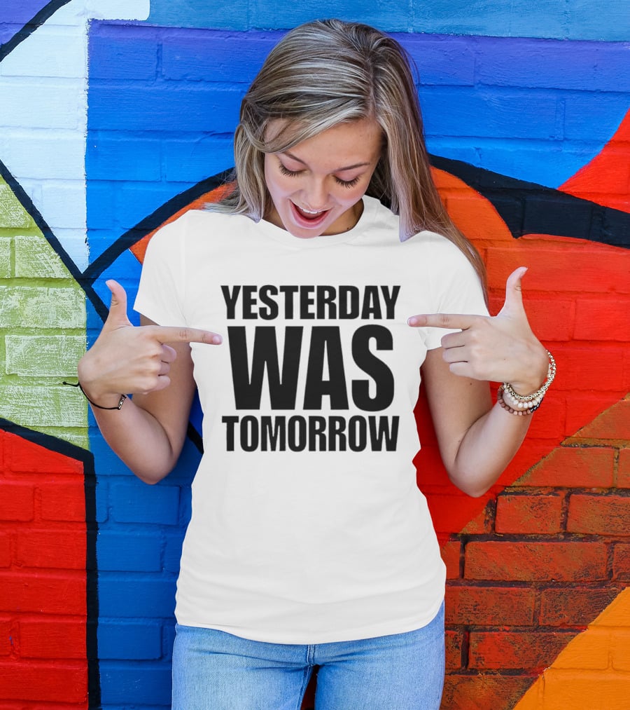 Yesterday Was Tomorrow Text T-Shirt
