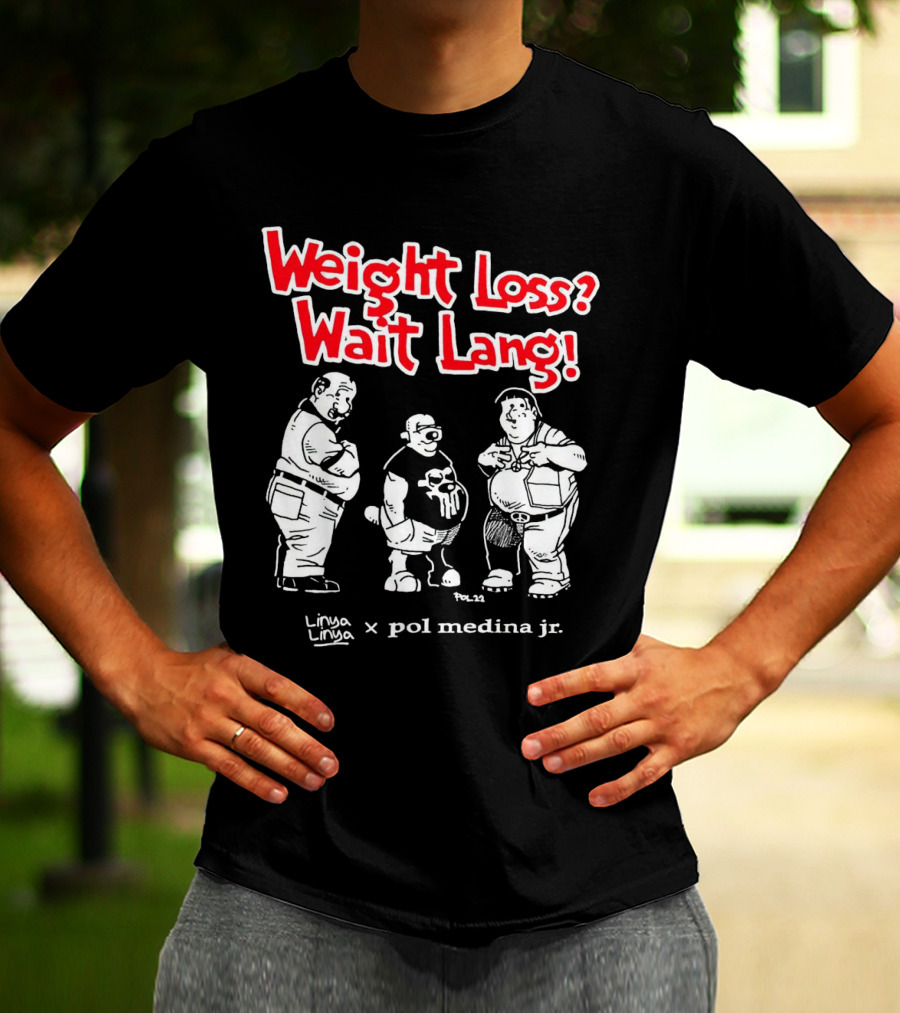 Weight Loss Wait Lang Linya Linya Pol Medina Jr Collaboration T-Shirt