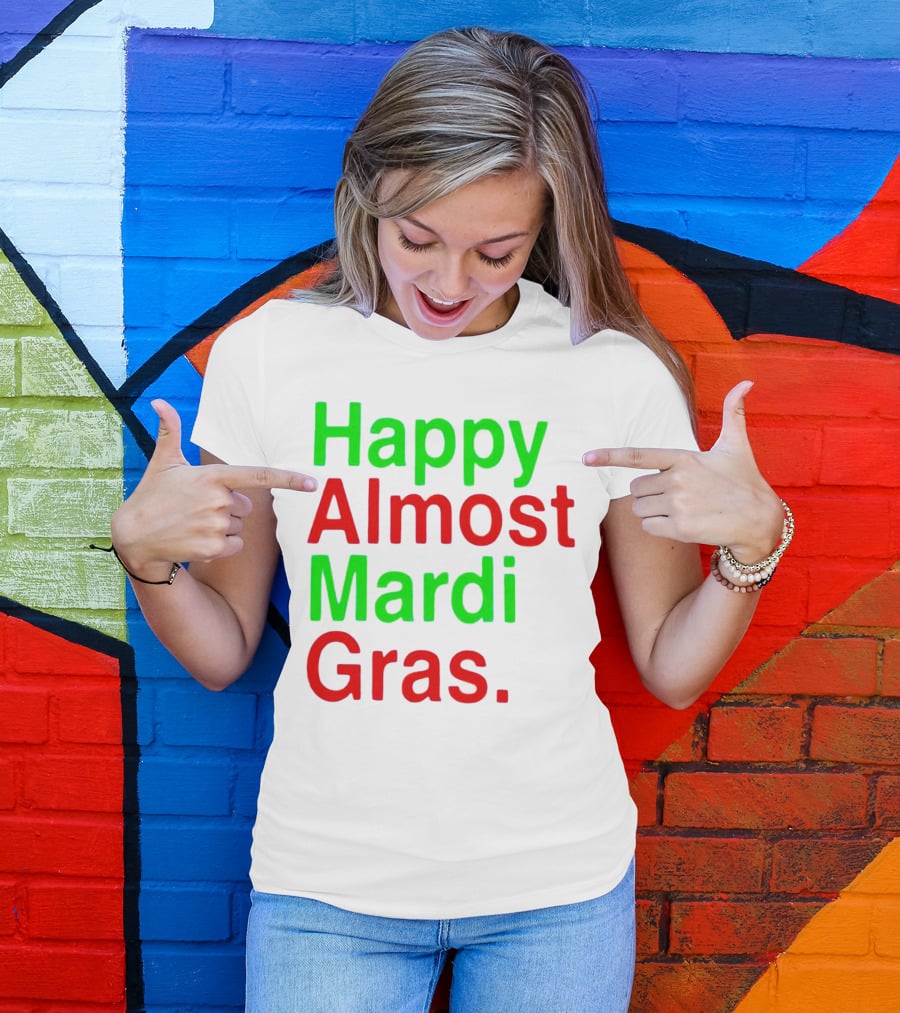 Happy Almost Mardi Gras Colorful T-Shirt