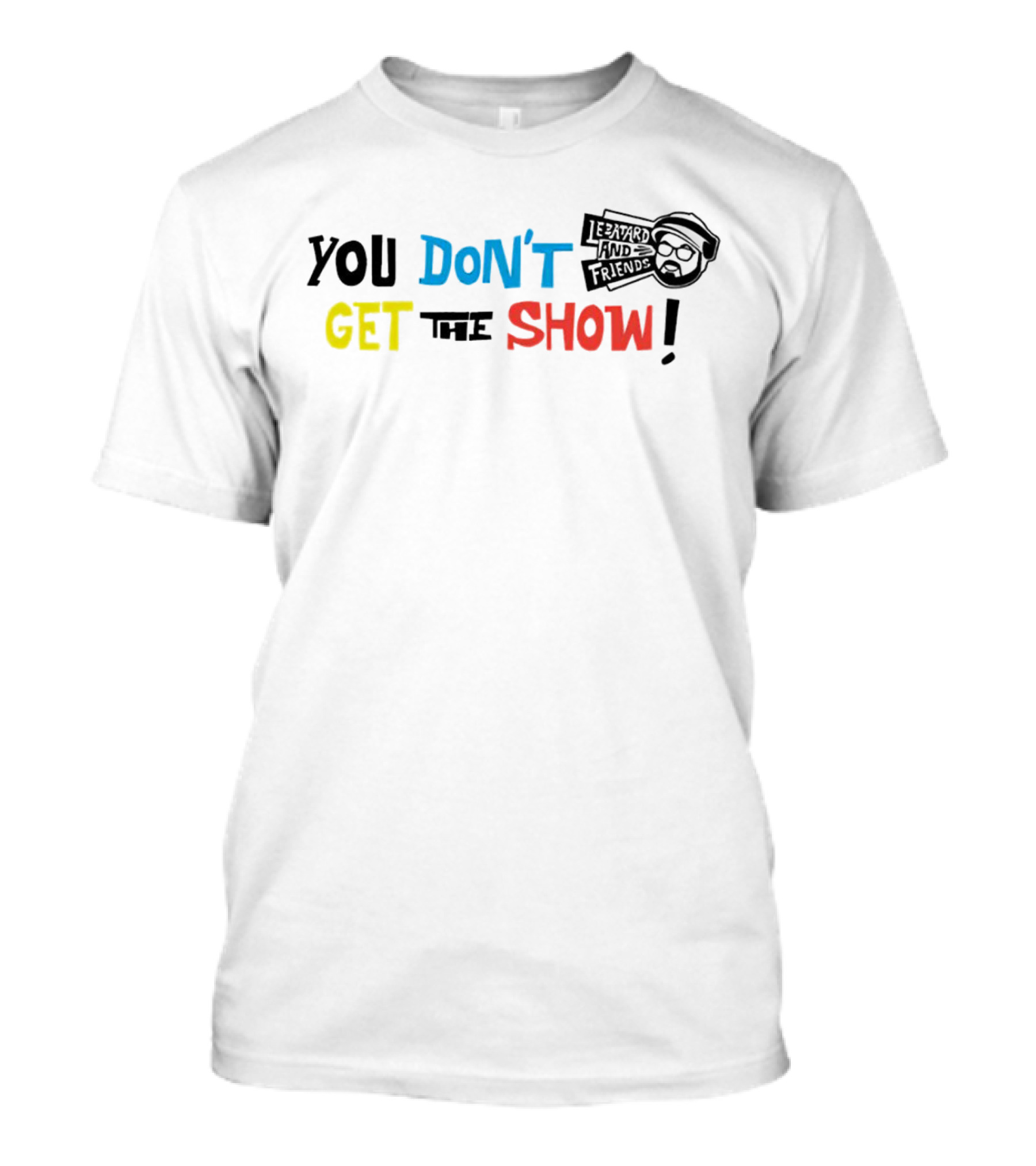 You Don’t Get The Show Le Batard And Friends T-Shirt