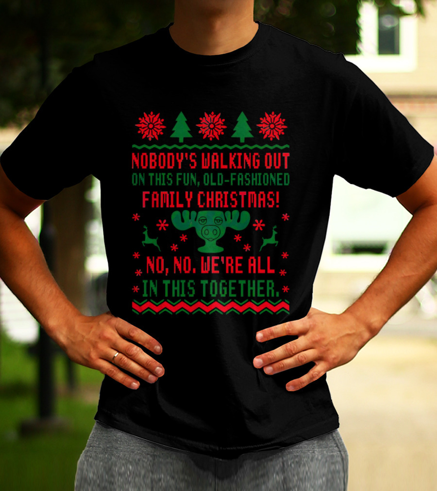 Nobody’s Walking Out On This Fun Old-Fashioned Family Christmas Moose Reindeer Holiday T-Shirt