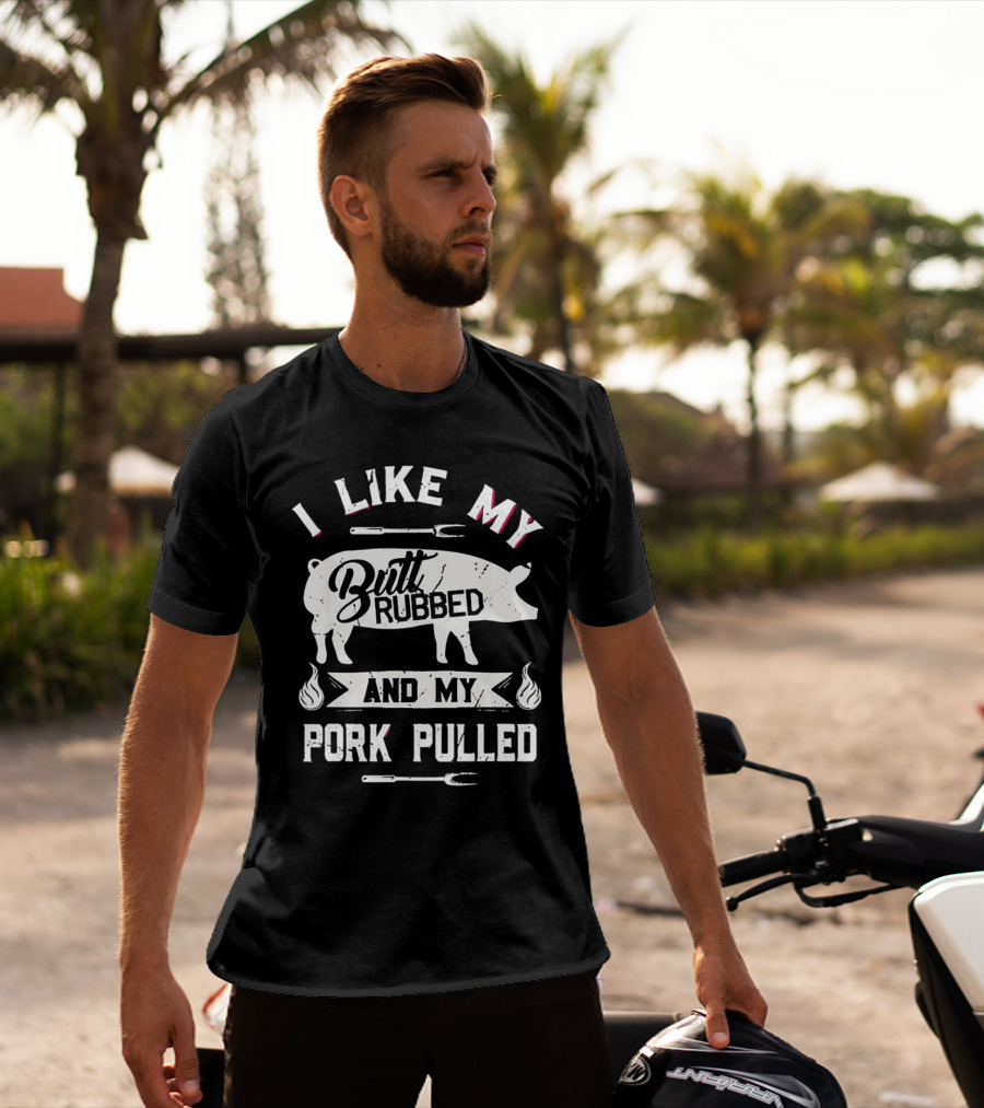 I Like My Butt Rubbed And My Pork Pulled Pig BBQ Fork Flame T-Shirt
