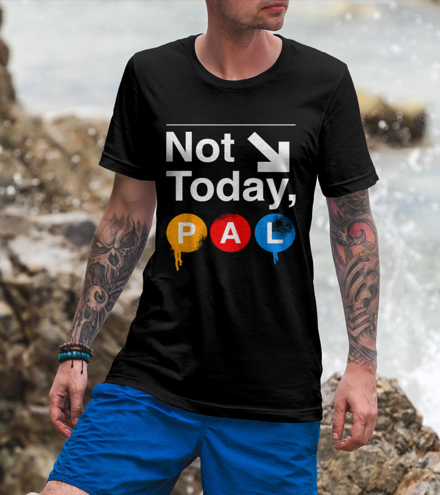 Not Today PAL Text With Colorful Circle Icons And Arrow T-Shirt