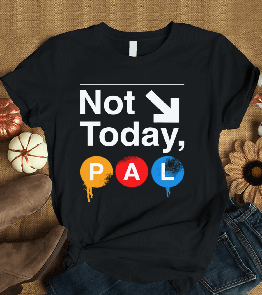 Not Today PAL Text With Colorful Circle Icons And Arrow T-Shirt