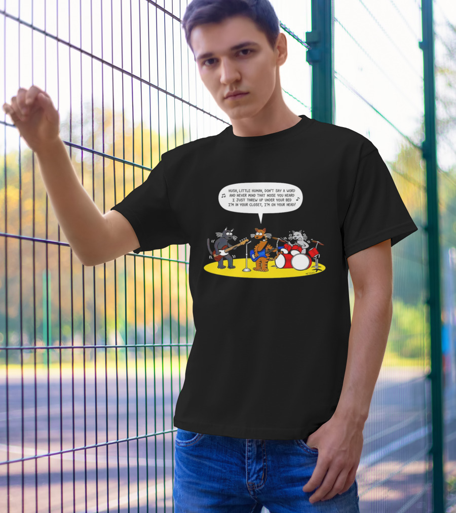 Hush Little Human Don't Say A Word Cat Band I Just Threw Up Under Your Bed T-Shirt