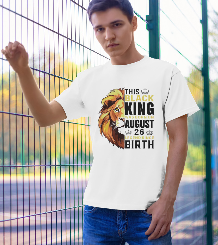 This Black King Was Born On August 26 Legend Since Birth Lion T-Shirt