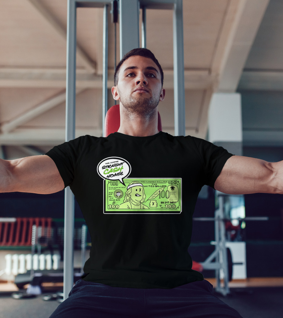 Straight Cash Homie One Hundred Dollars The United Ballers T-Shirt