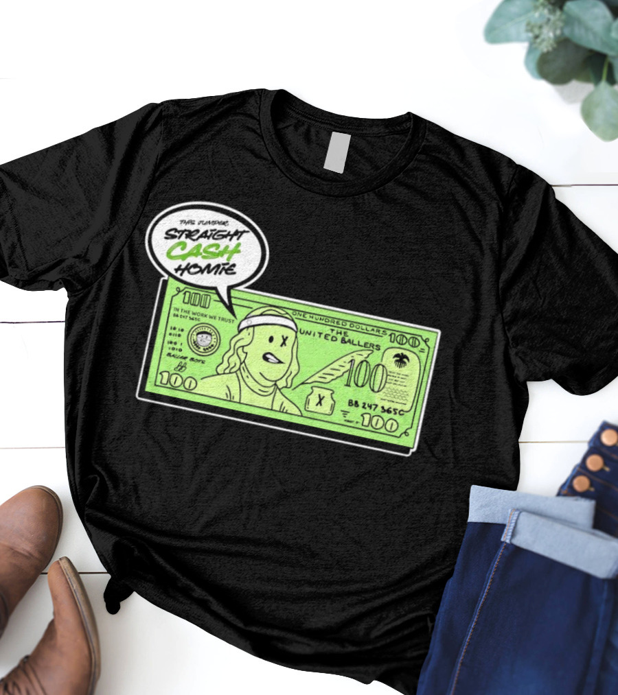Straight Cash Homie One Hundred Dollars The United Ballers T-Shirt
