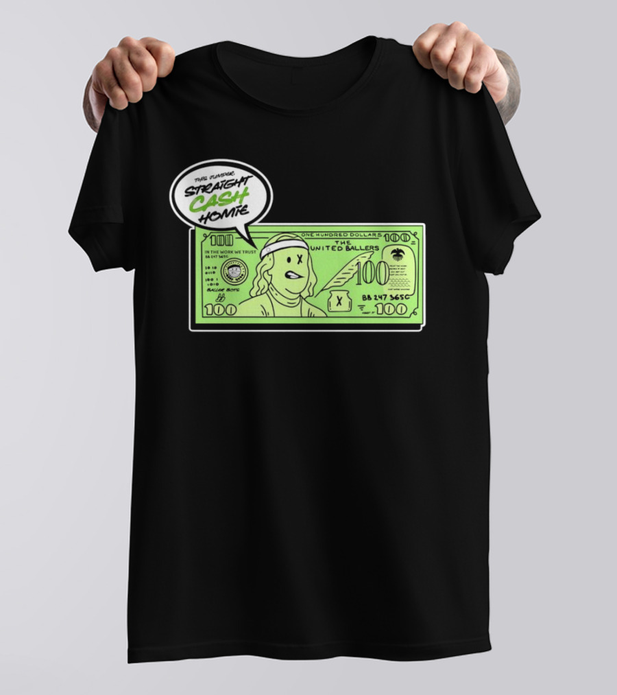 Straight Cash Homie One Hundred Dollars The United Ballers T-Shirt