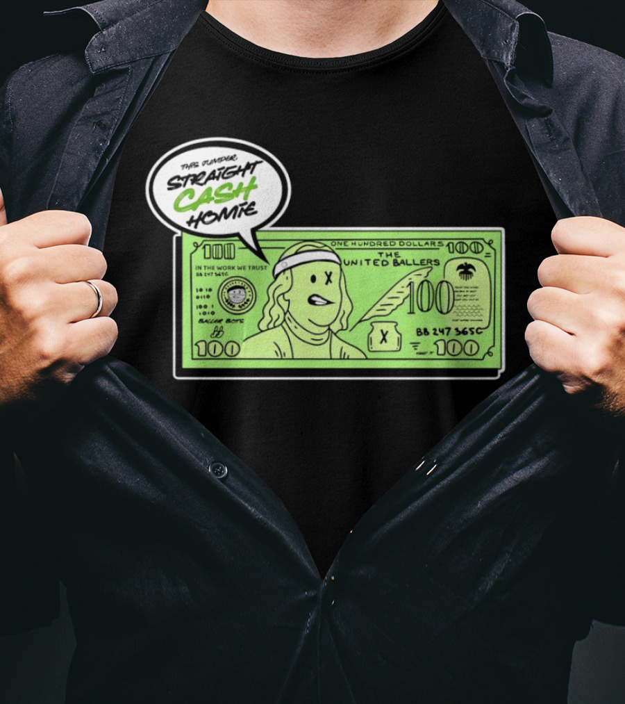 Straight Cash Homie One Hundred Dollars The United Ballers T-Shirt