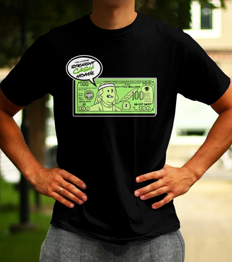 Straight Cash Homie One Hundred Dollars The United Ballers T-Shirt