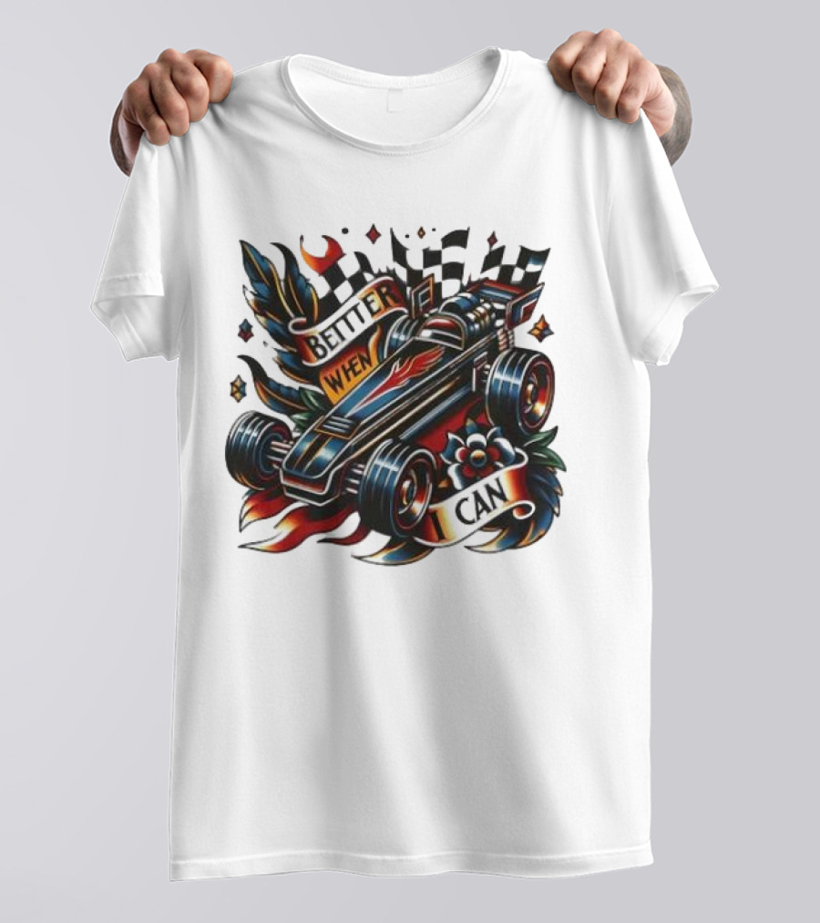 Better When I Can Racing Car Decal With Flames And Flowers T-Shirt