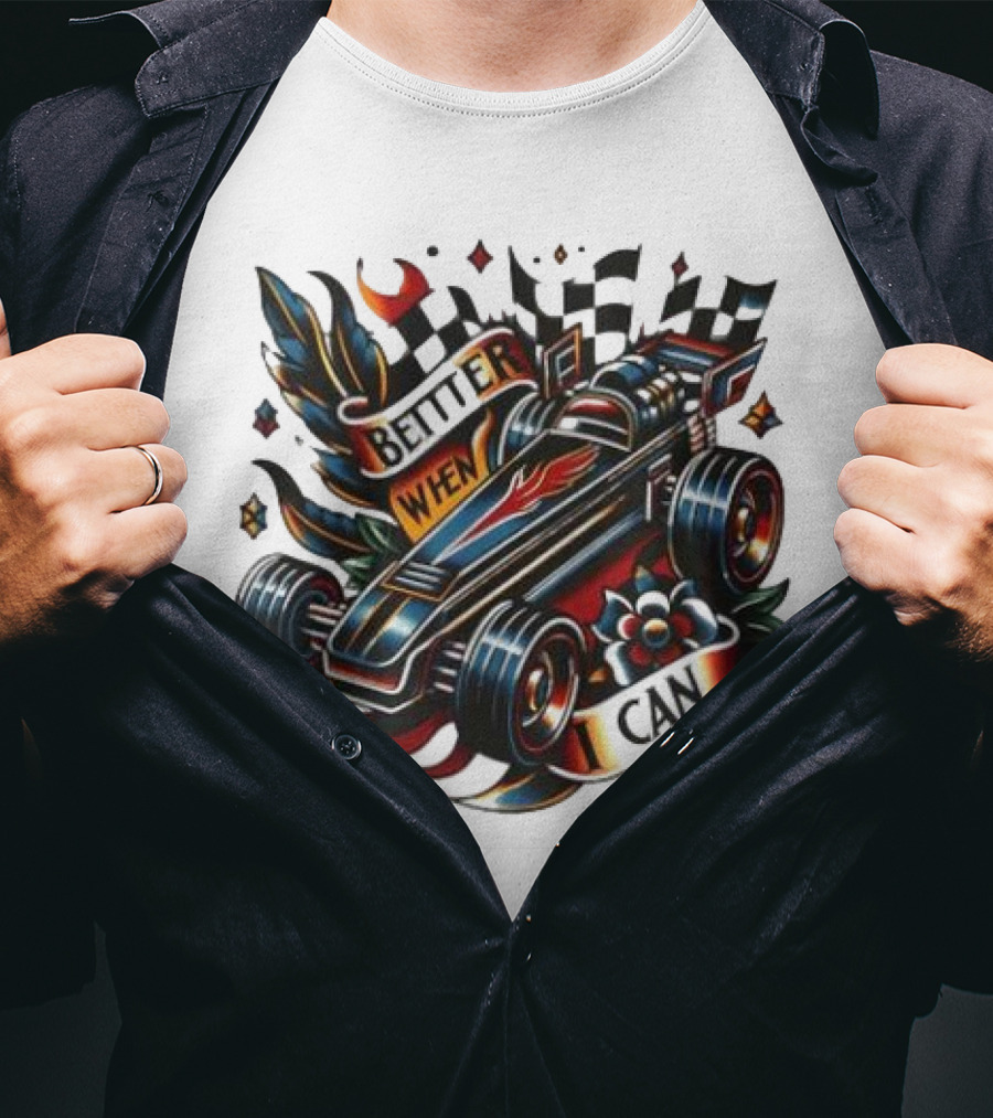 Better When I Can Racing Car Decal With Flames And Flowers T-Shirt