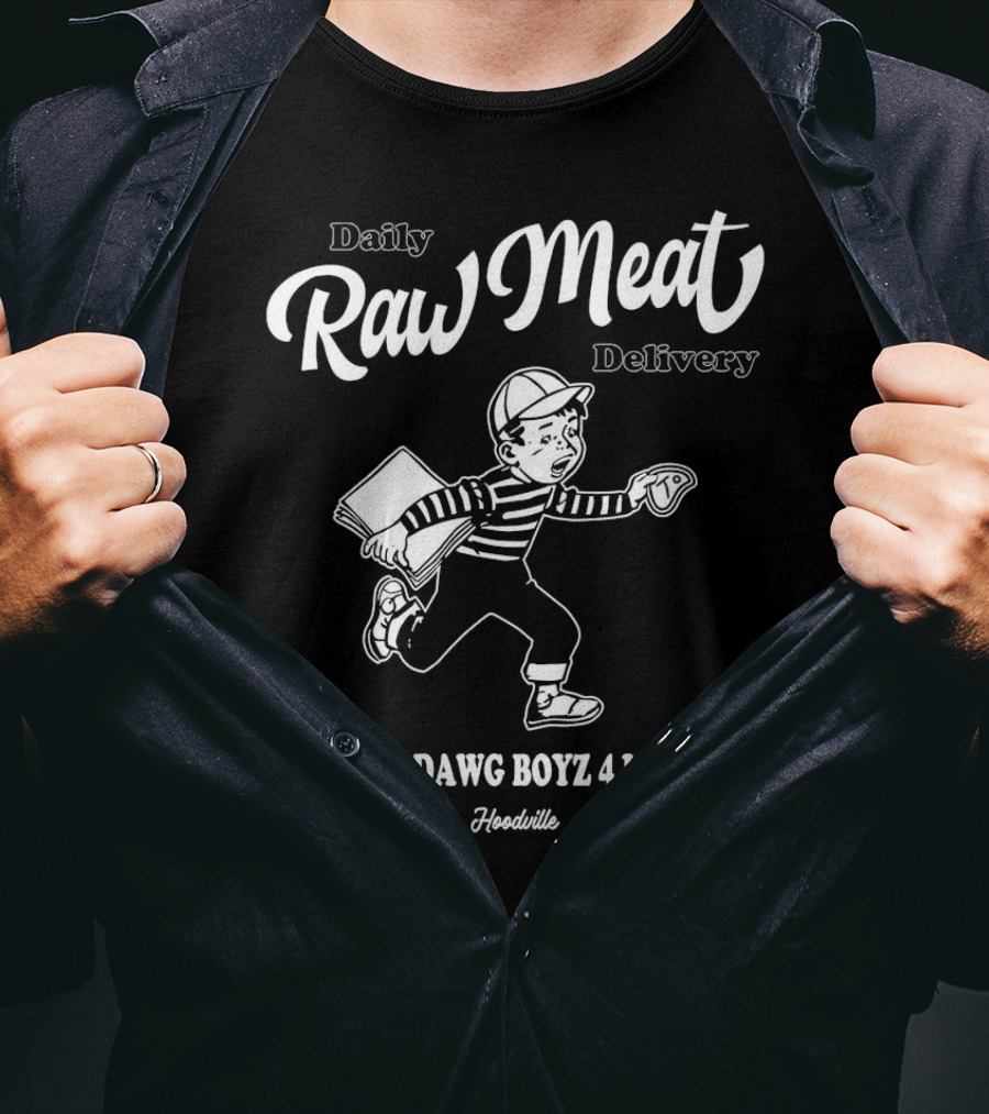 Daily Raw Meat Delivery Raw Dawg Boyz 4 Lyfe Hoodville T-Shirt