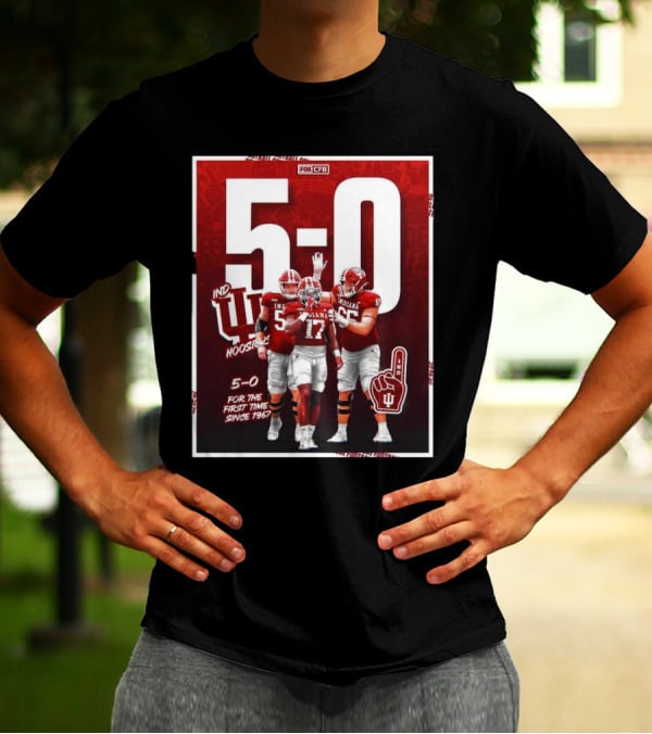Indiana Hoosiers Football 5-0 For The First Time Since 1967 Fox CFB T-Shirt