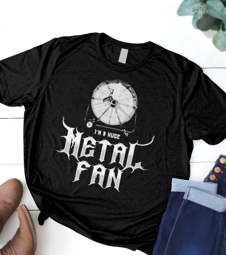 I'm A Huge Metal Fan With Industrial Fan T-Shirt