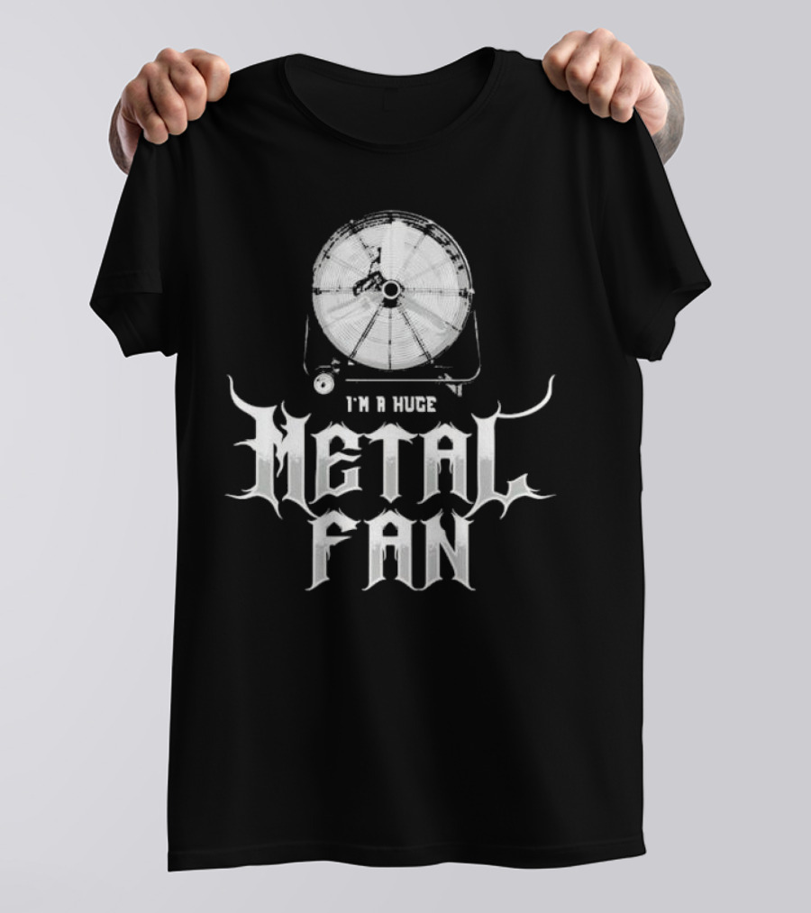 I'm A Huge Metal Fan With Industrial Fan T-Shirt