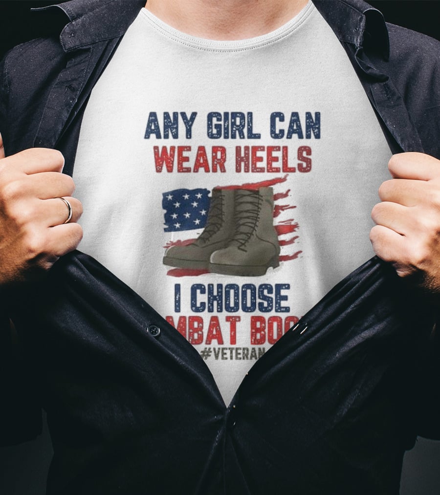 Any Girl Can Wear Heels I Choose Combat Boots Veteran T-Shirt
