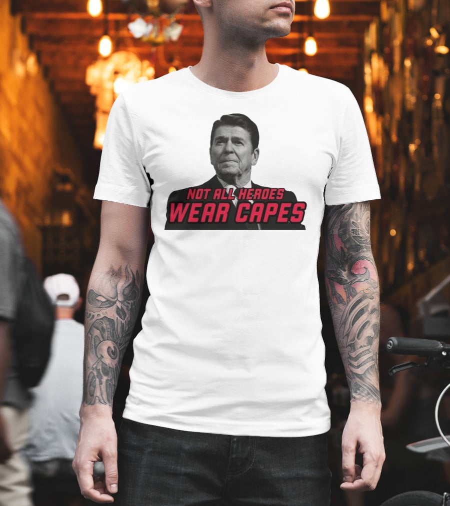 Not All Heroes Wear Capes Ronald Reagan T-Shirt