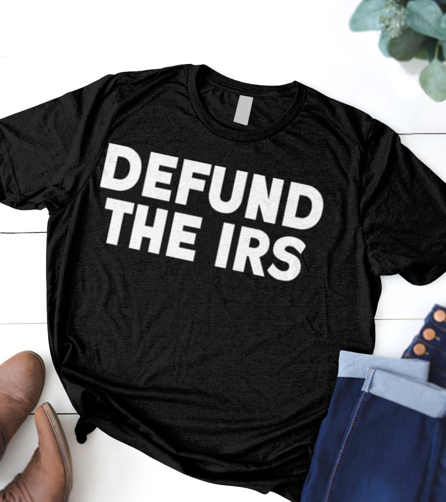 Defund The IRS T-Shirt
