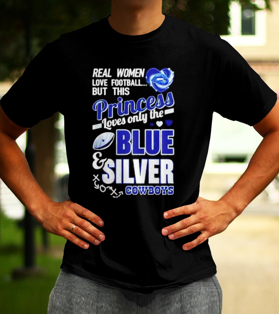 Real Women Love Football But This Princess Loves Only The Blue And Silver Cowboys T-Shirt
