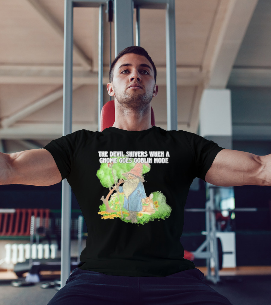 The Devil Shivers When A Gnome Goes Goblin Mode Fantasy Artwork With Gnome And Forest Scene T-Shirt