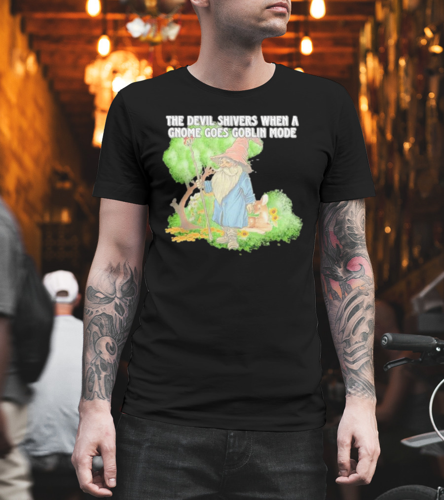 The Devil Shivers When A Gnome Goes Goblin Mode Fantasy Artwork With Gnome And Forest Scene T-Shirt