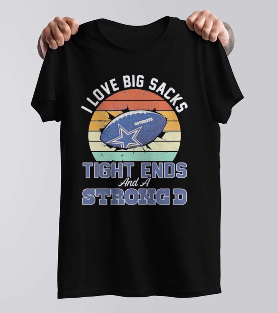 I Love Big Sacks Tight Ends And A Strong D Cowboys Football Vintage T-Shirt