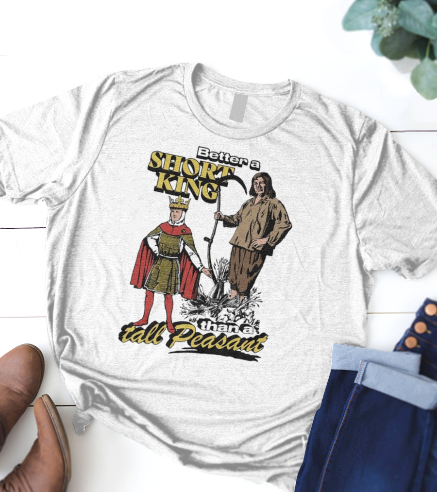 Better A Short King Than A Tall Peasant Retro Medieval T-Shirt