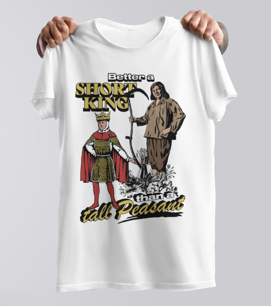 Better A Short King Than A Tall Peasant Retro Medieval T-Shirt