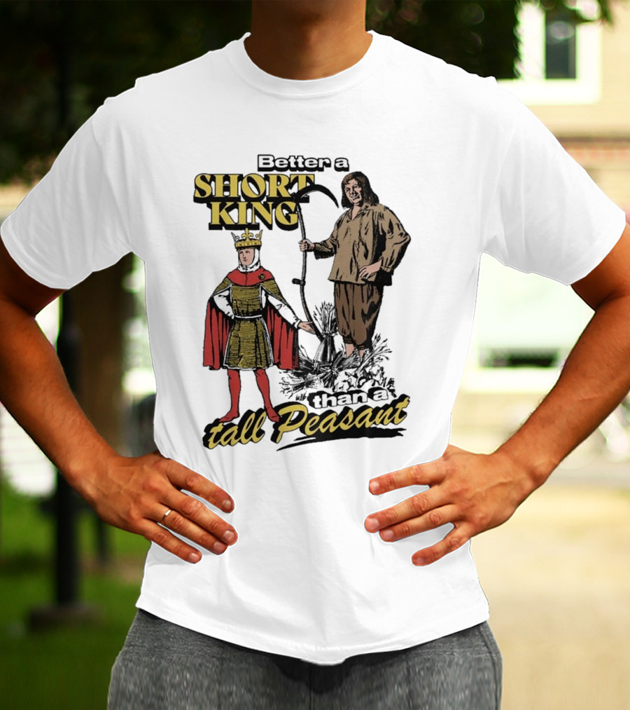Better A Short King Than A Tall Peasant Retro Medieval T-Shirt