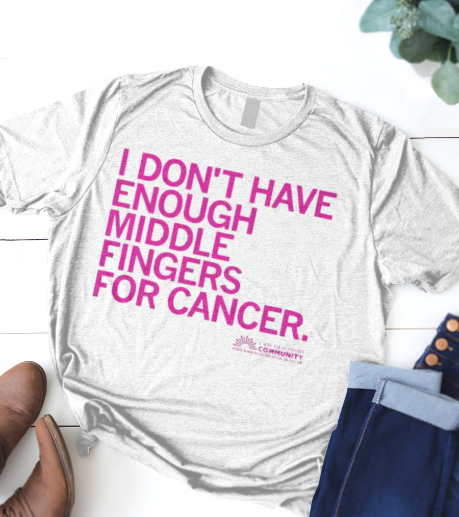 I Don't Have Enough Middle Fingers For Cancer Breast Cancer Awareness Fight T-Shirt