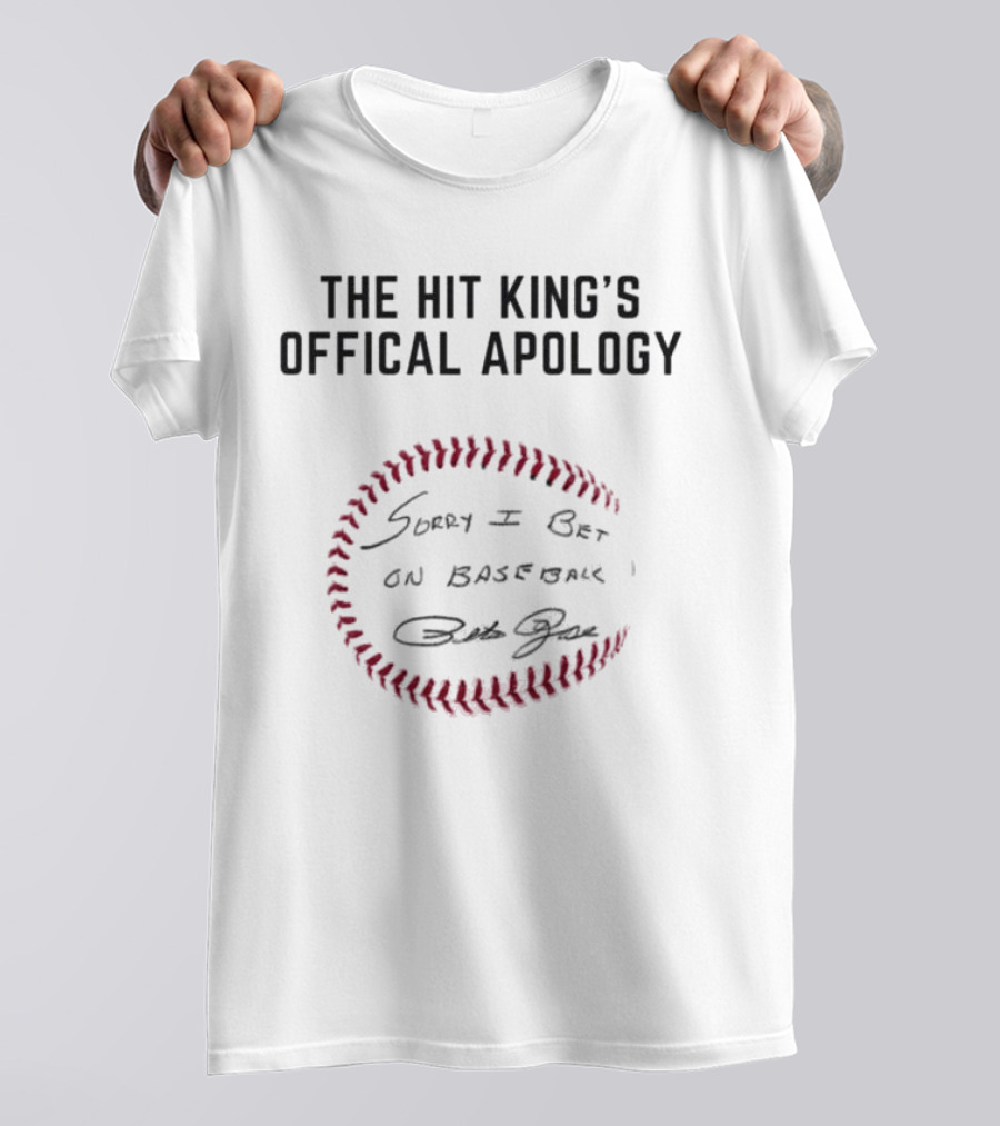 The Hit King's Official Apology Sorry I Bet On Baseball Pete Rose Signature Baseball T-Shirt