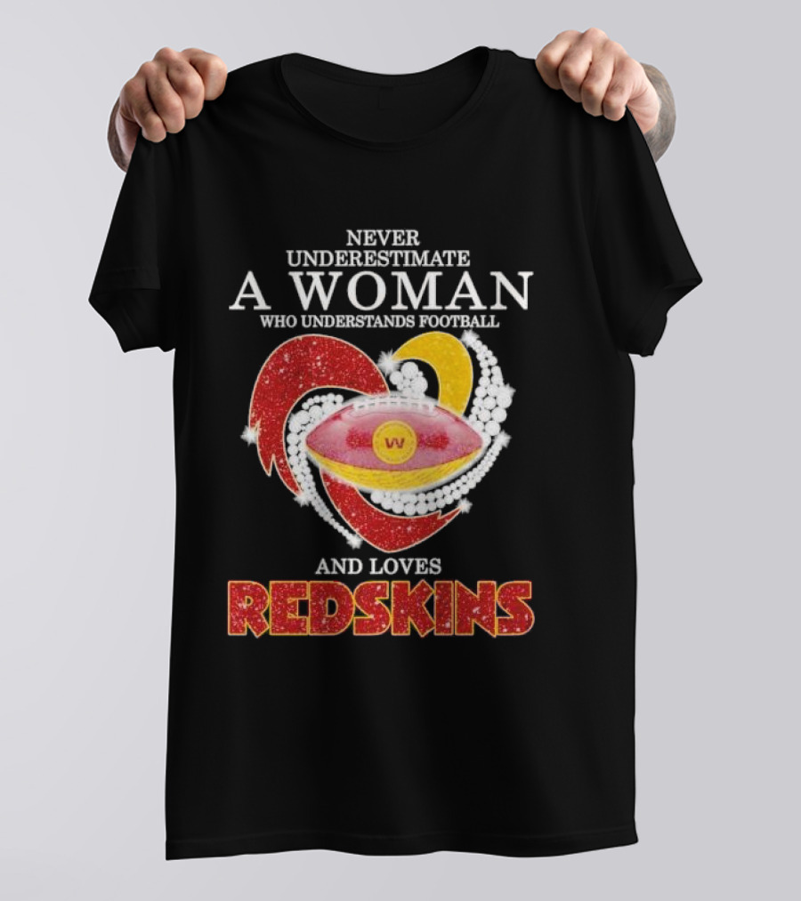 Never Underestimate A Woman Who Understands Football And Loves Redskins T-Shirt