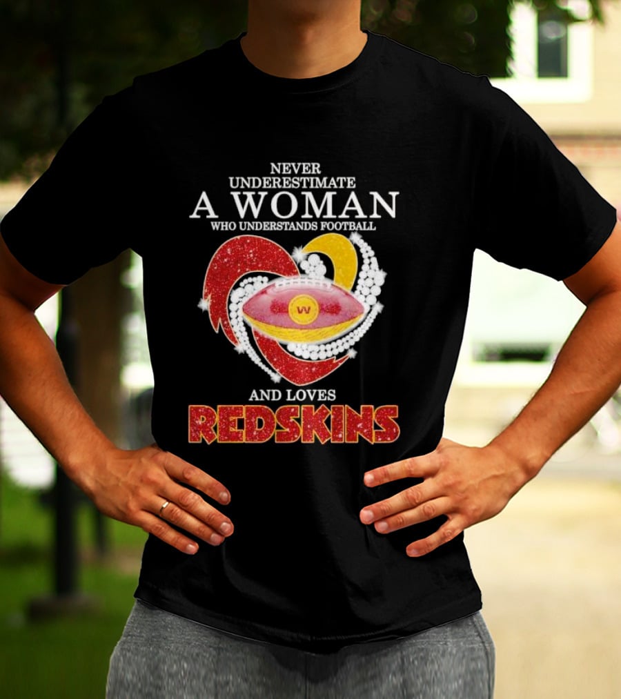 Never Underestimate A Woman Who Understands Football And Loves Redskins T-Shirt