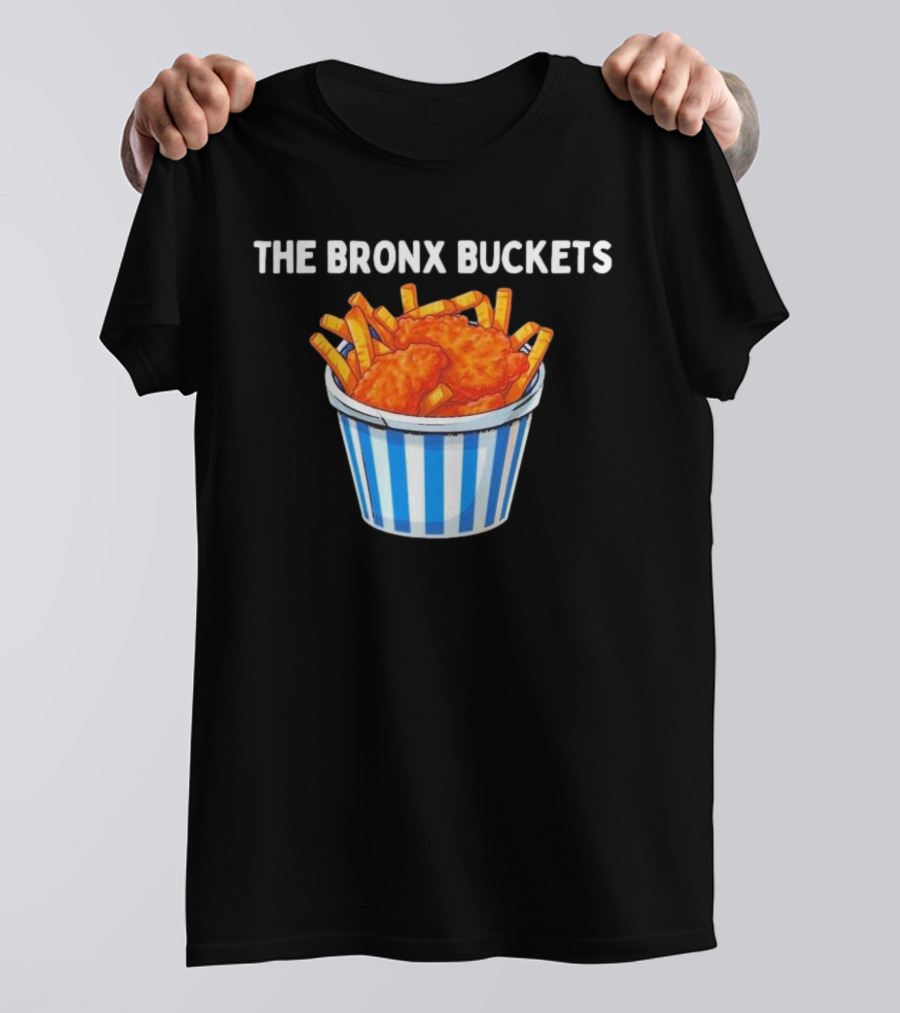 The Bronx Buckets Fried Chicken And Fries T-Shirt