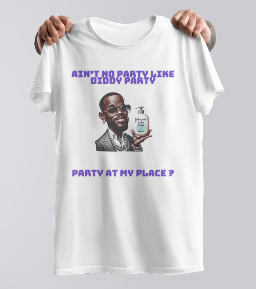 Ain't No Party Like Diddy Party Baby Soap Caricature Party At My Place T-Shirt