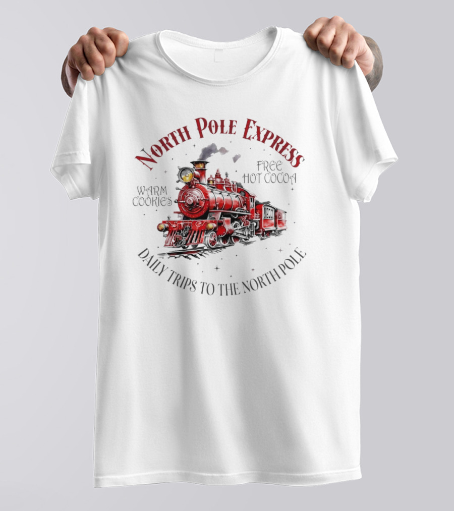 North Pole Express Daily Trips To The North Pole Free Hot Cocoa Warm Cookies Christmas Train T-Shirt
