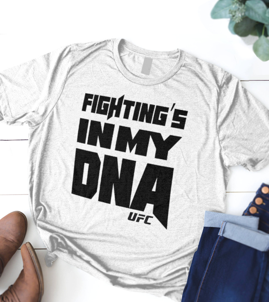UFC Fighting's In My DNA T-Shirt
