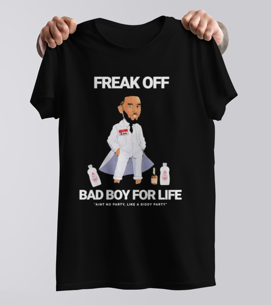 Freak Off Bad Boy For Life Ain’t No Party Like A Diddy Party T-Shirt