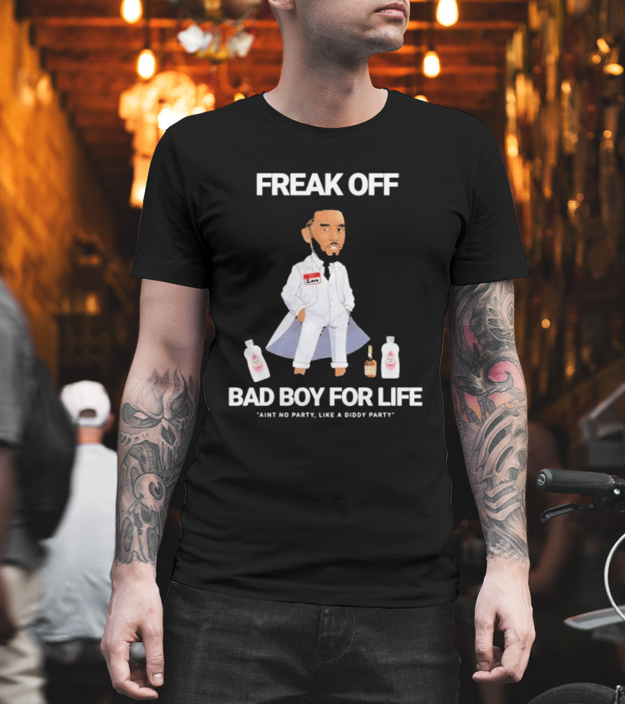 Freak Off Bad Boy For Life Ain’t No Party Like A Diddy Party T-Shirt